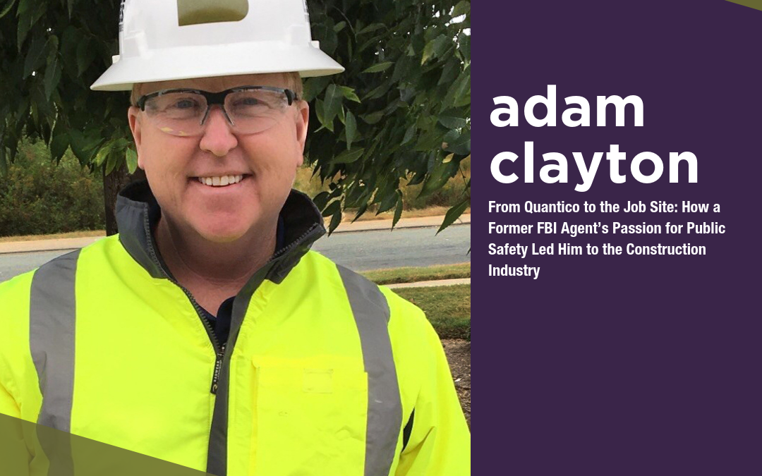 From Quantico to the Job Site: How a Former FBI Agent’s Passion for Public Safety Led Him to the Construction Industry